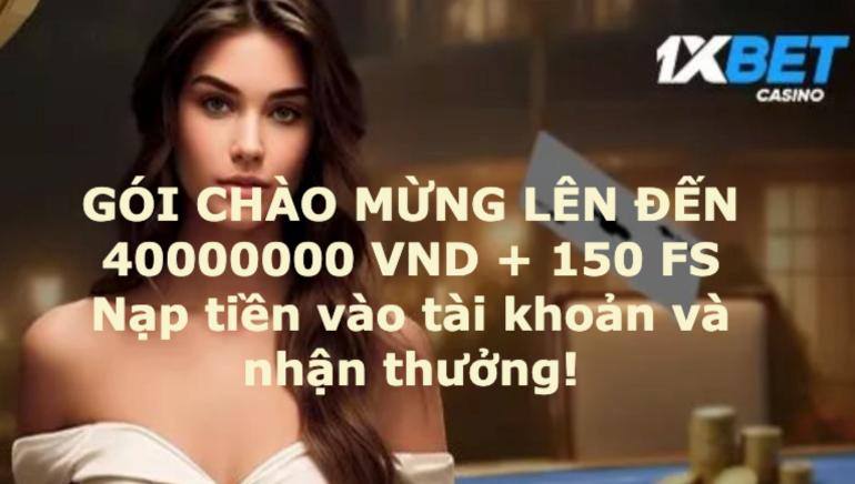 Gửi tiền vào tài khoản của bạn tại 1xbet và nhận TỚI 40000000 VNĐ Tiền thưởng + 150 Vòng quay miễn phí!