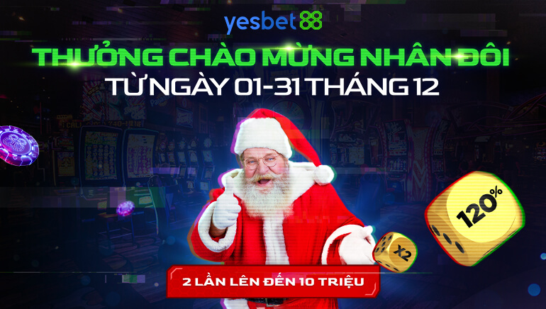 Ưu đãi Giáng Sinh Đặc biệt của Yesbet88: Nhận 2 lần tăng Nạp Tiền Lần đầu tiên 120% thay vì 1 lần